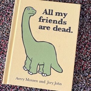 All my friends are dead